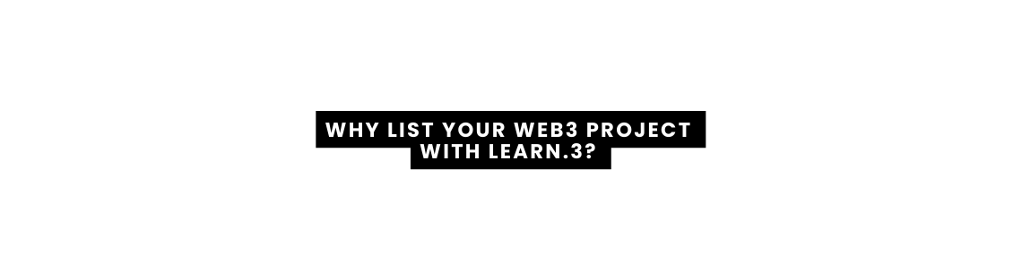 WHY LIST YOUR WEB3 PROJECT WITH LEARN 3